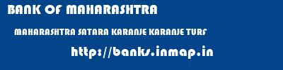 BANK OF MAHARASHTRA  MAHARASHTRA SATARA KARANJE KARANJE TURF  banks information 